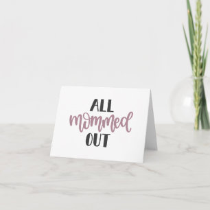 Carte All Mommed Out, cadeau pour maman épuisée BLANK Mo