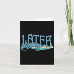 Carte Alligator Drôle de Blague Plus Tard Gator