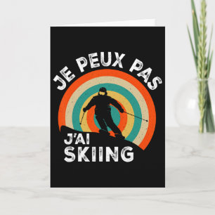 Carte Amateur de ski drôle humour Je ne peux pas j'ai sk