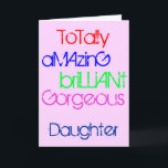 Carte Amazing Brillant Gorgeous Daughter Birthday<br><div class="desc">T'as une amazing totale,  brillante,  gorgeou Daughter. A Happy Birthday greetings card with words of praise in red,  blue,  green and yellow text on deep pink.</div>
