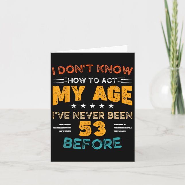 Carte Amusant 53e anniversaire Je ne sais pas comment ag (Devant)