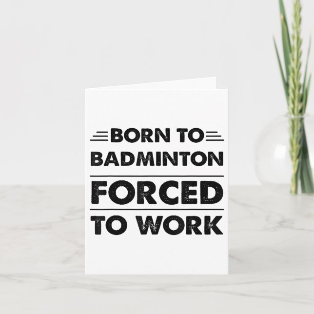 Carte Amusant Né À Badminton Forcé À Travailler (Devant)