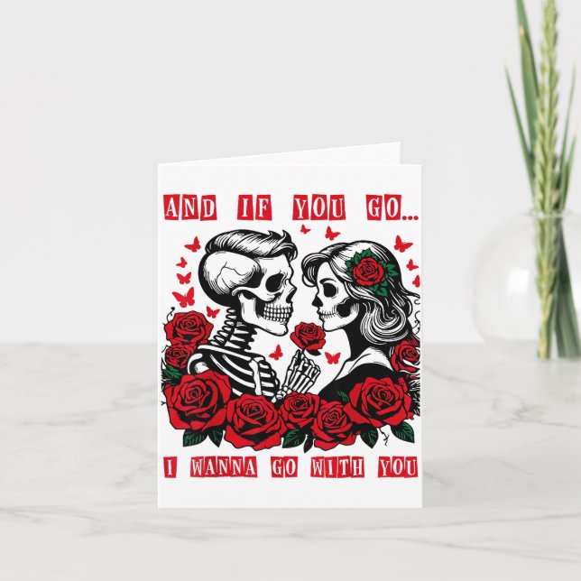 Carte And If You Go I W Go With You Skeleton Roses Valen (Devant)