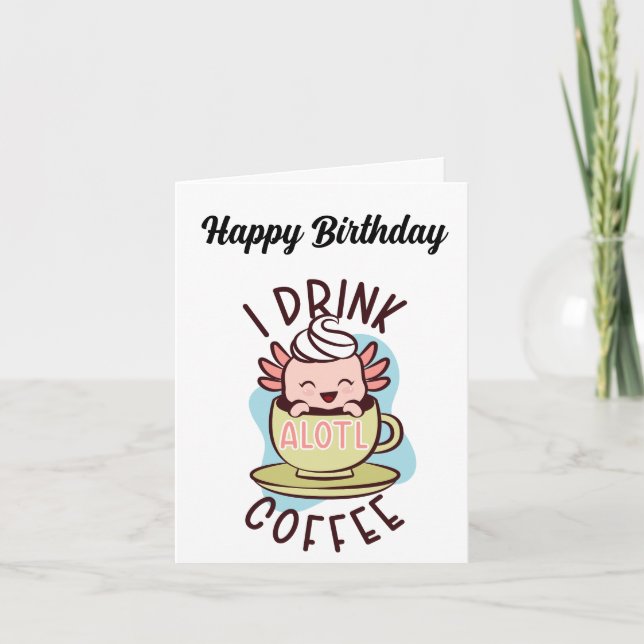Carte Anniversaire. Axolotl. Café. (Devant)