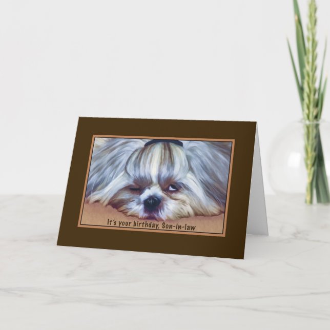 Carte Anniversaire, gendre, Chih Tzu Chien Sleepy Shih (Devant)