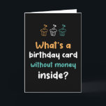 Carte Anniversaire Sans Argent À L'Intérieur Funny<br><div class="desc">Cartes d'anniversaire amusantes,  humoristiques et parfois sarcastiques pour votre famille et vos amis. Obtenez cette carte de plaisir pour votre personne spéciale. Visitez notre magasin pour plus de cartes d'anniversaire cool.</div>