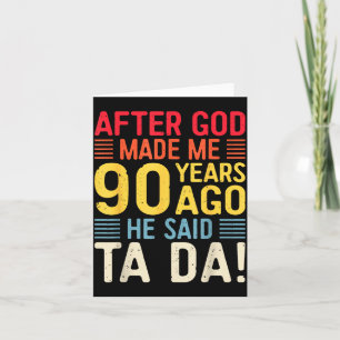 Carte Après que Dieu m'ait fait il y a 90 ans Il a dit T