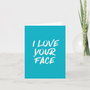 Carte Aqua Blue I Love Your Face Citation Anniversaire