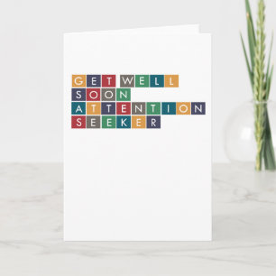 Carte Attention Seeker Get Well Soon Card
