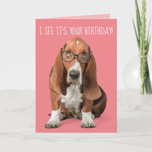 Carte Basset Hound I See It's Your Birthday You Look ... (Devant)