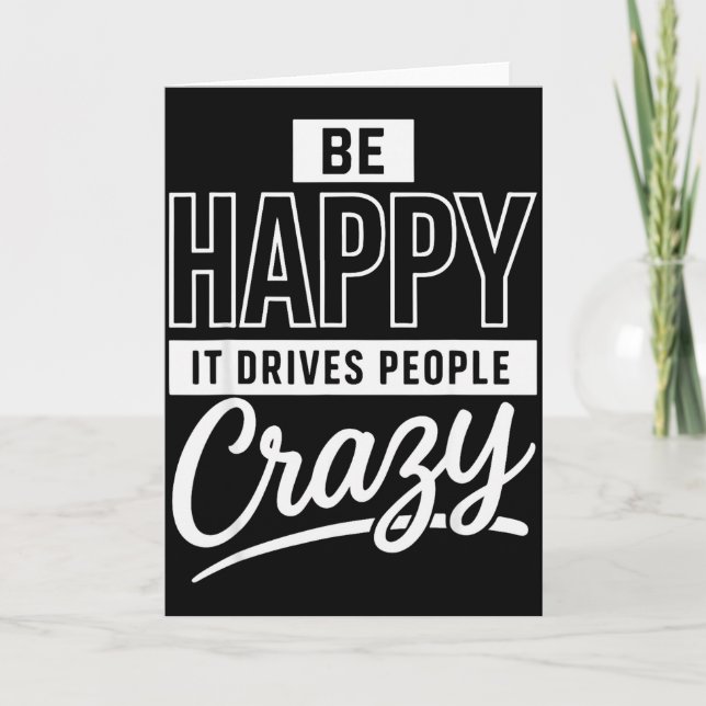 Carte Be Happy It Drives People Crazy Funny Motivational (Devant)