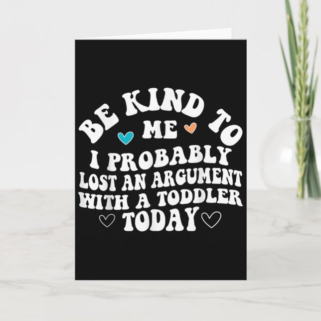 Carte Be Kind To Me I Probably Lost An Argument With A T (Devant)