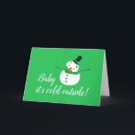 Carte Bébé Il fait froid dehors, Snowman vert<br><div class="desc">Bébé Il fait froid dehors,  Green Snowman Card. Parfait pour toutes les occasions,  customisez simplement l'intérieur de cette carte pour Anniversaires,  Anniversaires,  Mariages,  Baby showers e.t.c.</div>