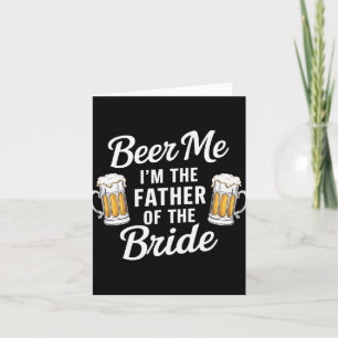 Carte Beer Me Je suis Le Père De La Mariée Drôle Boire B