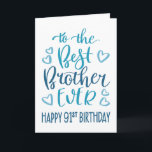 Carte Best Brother Ever 91ème Anniversaire Typographie e<br><div class="desc">Une typographie simple mais audacieuse dans les tons bleus pour souhaiter à votre meilleur frère un joyeux 91ème anniversaire. © Ness Nordberg</div>