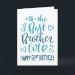 Carte Best Brother Ever 91ème Anniversaire Typographie e<br><div class="desc">Une typographie simple mais audacieuse dans les tons bleus pour souhaiter à votre meilleur frère un joyeux 91ème anniversaire. © Ness Nordberg</div>