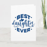 Carte Best Daughter Ever<br><div class="desc">Best Daughter Ever. give it as the perfect gift! Choose your size and color below then BUY IT NOW to place your order. Follow our Store for more Designs Thank you =)</div>
