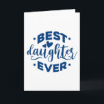 Carte Best Daughter Ever<br><div class="desc">Best Daughter Ever. give it as the perfect gift! Choose your size and color below then BUY IT NOW to place your order. Follow our Store for more Designs Thank you =)</div>