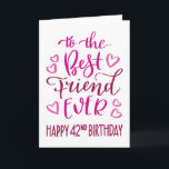 Carte Best Friend Ever 42e Anniversaire Typographie en r<br><div class="desc">Une typographie simple mais audacieuse dans les tons roses pour souhaiter à votre meilleur ami un Joyeux 42e anniversaire. © Ness Nordberg</div>