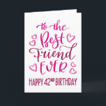 Carte Best Friend Ever 42e Anniversaire Typographie en r<br><div class="desc">Une typographie simple mais audacieuse dans les tons roses pour souhaiter à votre meilleur ami un Joyeux 42e anniversaire. © Ness Nordberg</div>