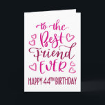 Carte Best Friend Ever 44th Birthday Typographie en rose<br><div class="desc">Une typographie simple mais audacieuse dans les tons roses pour souhaiter à votre meilleur ami JAMAIS un joyeux 44ème anniversaire. © Ness Nordberg</div>