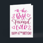 Carte Best Friend Ever 47th Birthday Typographie en rose<br><div class="desc">Une typographie simple mais audacieuse dans les tons roses pour souhaiter à votre meilleur ami JAMAIS un joyeux 47ème anniversaire. © Ness Nordberg</div>