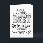 Carte Best Sister-in-law in the World Birthday<br><div class="desc">Wish your Son-in-Law a Happy Birthday this unique hand-lettering style typography design with the message, "You are the best Son-in-Law in the world." Inside has this placeholder text but can be customized with your message: For you to be worthy of my brother's love, you would have to be a pretty...</div>