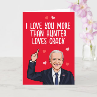 Carte Biden - Je t'aime plus que Hunter n'aime le crack