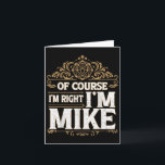 Carte Bien sûr que j'ai raison, je m'appelle Mike, préno<br><div class="desc">Bien sûr que j'ai raison,  je m'appelle Mike,  prénom Mike</div>