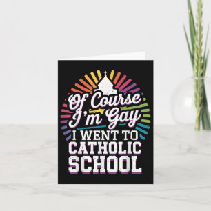 Carte Bien sûr que je suis gay, j'ai été à l'école catho