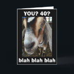 CARTE BLAH BLAH BLAH YOU ARE TURNING ***40***<br><div class="desc">BLAH BLAH BLAH SAYS THE GOAT... OMS CARES THAT IT "YOUR BIRTHDAY"... .I CARE "THAT'S OMS!"</div>