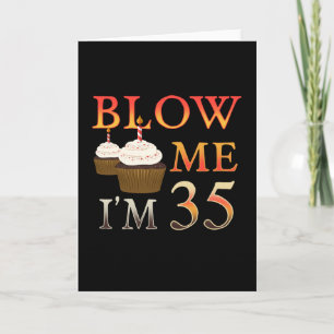 Carte Brithday Gift drôle Blow me Im 35