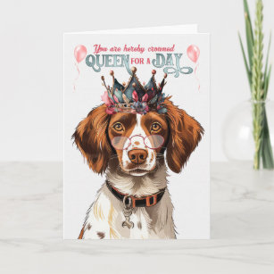 Carte Brittany Spaniel Dog Queen for Day Funny Anniversa
