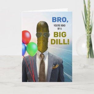 Carte Bro Funny Anniversaire genre de grosse dill Pickle