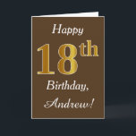 Carte Brown, Faux Gold 18e anniversaire   Nom personnali<br><div class="desc">This simple birthday design objets the message "Happy 18th Birthday",  with the "18th" having a faux gold-like appearance. Donc,  les objets a personalized name,  et a brown background. It could be given to somebody who is celebrating theighteenth birthday.</div>