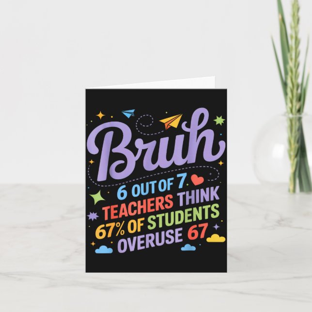 Carte Bruh 6 Out Of 7 Teachers Think 67% Of Students Ove (Devant)