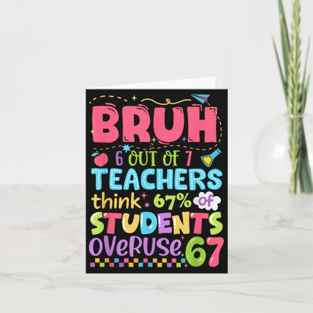 Carte Bruh 6 Out Of 7 Teachers Think 67% Of Students Ove (Devant)
