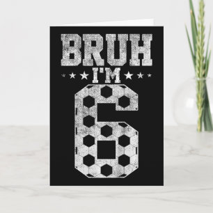 Carte Bruh 6e anniversaire de football Bruh j'ai 6 ans n