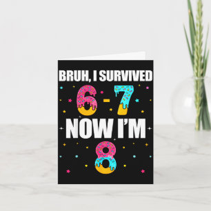 Carte Bruh a survécu 6 7 six sept je suis âgé de 8 ans 8