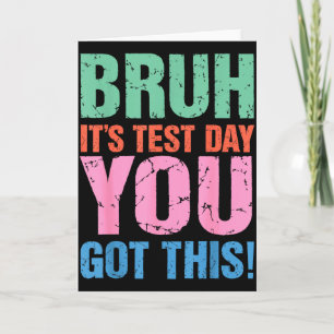 Carte Bruh c'est jour de test tu vas réussir pour enseig