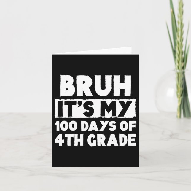 Carte Bruh C'Est Mes 100 Jours De 4E Année 100E Jour De  (Devant)