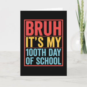 Carte Bruh C'est mon 100ème jour d'école drôle