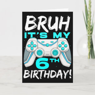 Carte Bruh C'est mon 6e anniversaire 6 ans de jeu Annive