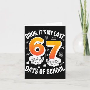 Carte Bruh derniers 67 jours d'école drôle 6 7 conceptio