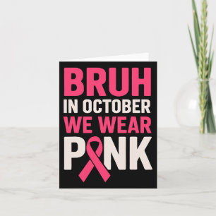 Carte Bruh En Octobre Nous Portons Pink Breast Cancer Aw
