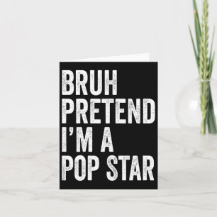 Carte Bruh Faisons comme si j'étais une star de la pop C