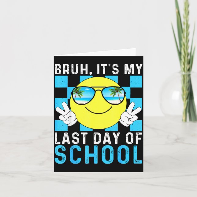 Carte Bruh Its My Last Day Of School-happy Last Day Of S (Devant)