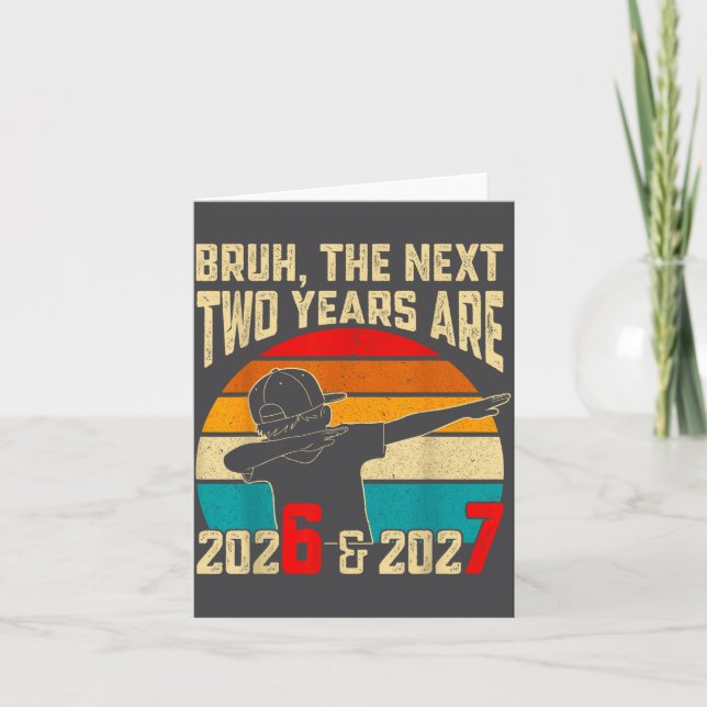 Carte Bruh, The Next Two Years Are 2026 &amp; 2027 Funny (Devant)