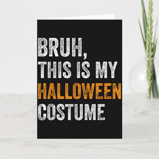Carte Bruh This Is My Halloween Costume Funny Halloween  (Devant)