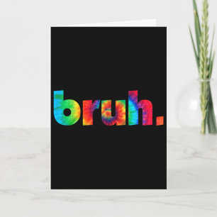 Carte Bruh Tie Dye Brah Bro Dude Greeting Slang Funny Me